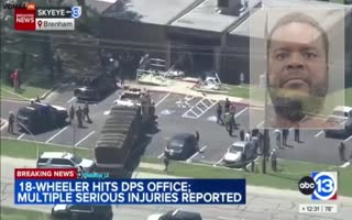 Total Maniac Drives A Stolen 18-Wheeler Into A DPS Building After Being Rejected A Driver's License, Killing 1 Person